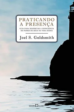 Livro Praticando a Presença. Guia Para Poder Despertar a Consciência do Poder de Deus na Vida Diária - Resumo, Resenha, PDF, etc.