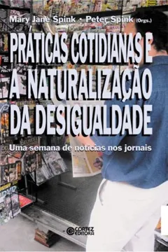 Livro Práticas Cotidianas e a Naturalização da Desigualdade. Uma Semana de Notícias nos Jornais - Resumo, Resenha, PDF, etc.