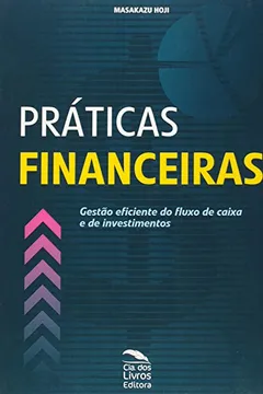 Livro Práticas Financeiras: Gestão Eficiente Do Fluxo De Caixa E De Investimentos - Resumo, Resenha, PDF, etc.