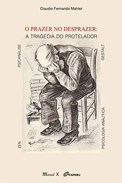 Livro Prazer No Desprazer, O - A Tragedia Do Protelador - Resumo, Resenha, PDF, etc.