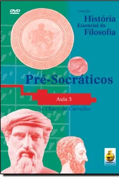 Livro Pré-Socráticos. Aula 5 - Coleção História Essencial Da Filosofia (+ DVD) - Resumo, Resenha, PDF, etc.