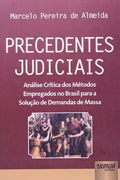 Livro Precedentes Judiciais. Análise Crítica dos Métodos Empregados no Brasil Para a Solução de Demandas de Massa - Resumo, Resenha, PDF, etc.