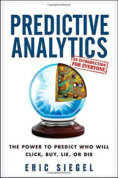 Livro Predictive Analytics: The Power to Predict Who Will Click, Buy, Lie, or Die - Resumo, Resenha, PDF, etc.