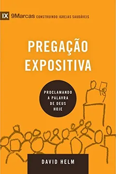 Livro Pregação Expositiva. Proclamando a Palavra de Deus Hoje - Série 9 Marcas - Resumo, Resenha, PDF, etc.