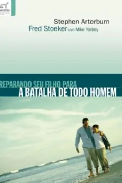 Livro Preparando Seu Filho Para A Batalha De Todo Homem - Resumo, Resenha, PDF, etc.