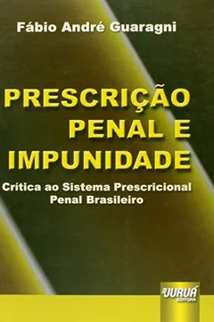 Livro Prescrição Penal e Impunidade. Critica ao Sistema Prescricional Penal Brasileiro - Resumo, Resenha, PDF, etc.