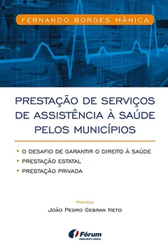 Livro Prestação de Serviços de Assistência à Saúde Pelos Municípios. O Desafio de Garantir o Direito à Saúde. Prestação Estatal, Prestação Privada - Resumo, Resenha, PDF, etc.