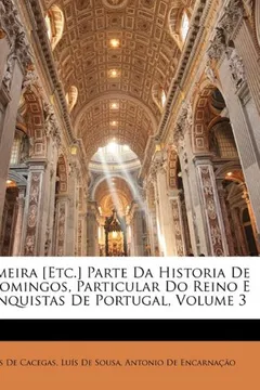 Capa do livro Primeira [Etc.] Parte Da Historia de S. Domingos, Particular Do Reino E Conquistas de Portugal, Volume 3