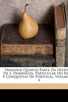 Capa do livro Primeira[-Quarta] Parte Da Historia de S. Domingos, Particular Do Reino E Conquistas de Portugal, Volumes 5-6