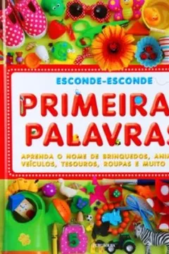 Livro Primeiras Palavras. Aprenda o Nome de Brinquedos, Animais, Veículos, Tesouros, Roupas e Muito Mais - Resumo, Resenha, PDF, etc.