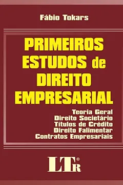 Livro Primeiros Estudos de Direito Empresarial. Teoria Geral, Direito Societário, Títulos de Crédito, Direito Falimentar e Contratos Empresariais - Resumo, Resenha, PDF, etc.