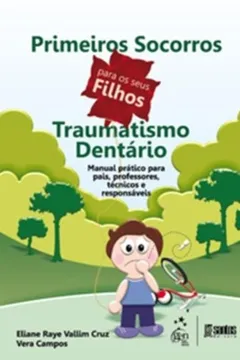 Livro Primeiros Socorros Para Seus Os Filhos - Traumatismo Dentario - Resumo, Resenha, PDF, etc.