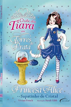 Livro Princesa Alice e o Sapatinho de Cristal - Coleção Clube da Tiara - Resumo, Resenha, PDF, etc.