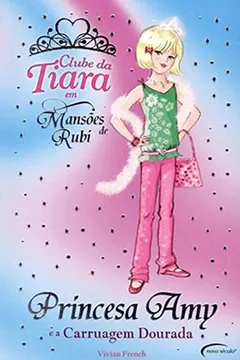 Livro Princesa Amy e a Carruagem Dourada - Coleção Clube da Tiara em Mansões de Rubi - Resumo, Resenha, PDF, etc.