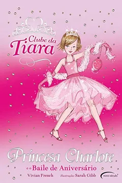 Livro Princesa Charlote e o Baile de Aniversário - Coleção Clube da Tiara - Resumo, Resenha, PDF, etc.