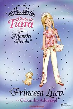 Capa do livro Princesa Lucy e o Cãozinho Adorável - Coleção Clube da Tiara em Mansões de Pérola