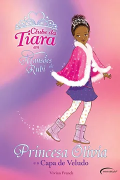 Livro Princesa Olivia e a Capa de Veludo - Coleção Clube da Tiara em Mansões de Rubi - Resumo, Resenha, PDF, etc.