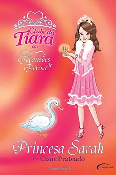 Livro Princesa Sarah e o Cisne Prateado - Coleção Clube da Tiara em Mansões de Pérola - Resumo, Resenha, PDF, etc.