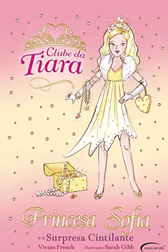 Livro Princesa Sofia e a Surpresa Cintilante - Coleção Clube da Tiara - Resumo, Resenha, PDF, etc.