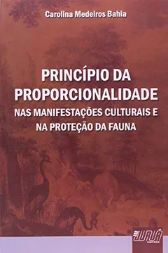 Livro Princípio da Proporcionalidade. Nas Manifestações Culturais e na Proteção da Fauna - Resumo, Resenha, PDF, etc.