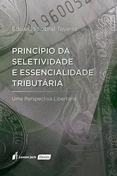 Livro Princípio da Seletividade e Essencialidade Tributária - Resumo, Resenha, PDF, etc.