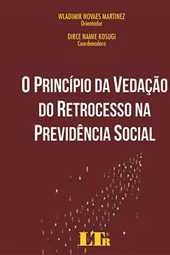 Livro PRINCÍPIO DA VEDAÇÃO DO RETROCESSO NA PREVIDÊNCIA SOCIAL, O - Resumo, Resenha, PDF, etc.