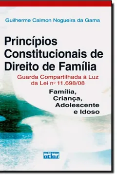 Livro Princípios Constitucionais de Direito de Família. Guarda Compartilhada à Luz da Lei Nº 11.698/08 - Resumo, Resenha, PDF, etc.