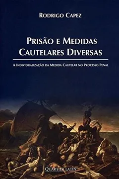 Livro Prisão e Medidas Cautelares Diversas. A Individualização da Medida Cautelar no Processo Penal - Resumo, Resenha, PDF, etc.
