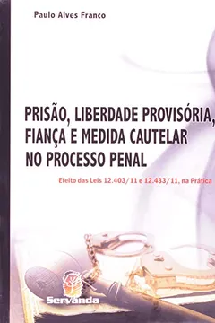 Livro Prisão, Liberdade Provisória, Fiança E Medida Cautelar No Processo Penal. Efeito Das Leis 12.403/11 E 12.433/11 - Resumo, Resenha, PDF, etc.