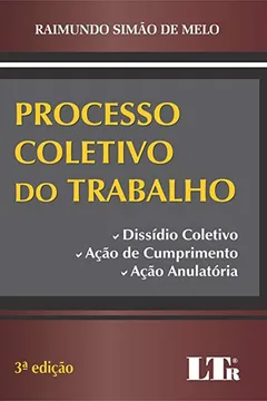 Livro Processo Coletivo do Trabalho. Dissídio Coletivo, Ação de Cumprimento e Ação Anulatória - Resumo, Resenha, PDF, etc.