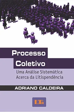 Livro Processo Coletivo. Uma Análise Sistemática Acerca da Litispendência - Resumo, Resenha, PDF, etc.