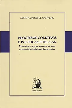 Livro Processos Coletivos e Políticas Públicas. Mecanismos Para a Garantia de Uma Prestação Jurisdicional Democrática - Resumo, Resenha, PDF, etc.