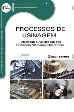 Livro Processos de Usinagem. Utilização e Aplicações das Principais Máquinas Operatrizes - Resumo, Resenha, PDF, etc.