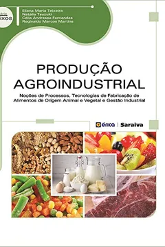 Livro Produção Agroindustrial. Noções de Processos, Tecnologias de Fabricação de Alimentos de Origem Animal e Vegetal e Gestão Industrial - Resumo, Resenha, PDF, etc.