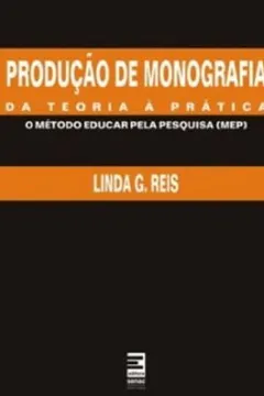 Livro Produção De Monografia. Da Teoria A Prática. O Metodo Educar Pela Pesquisa. MEP - Resumo, Resenha, PDF, etc.