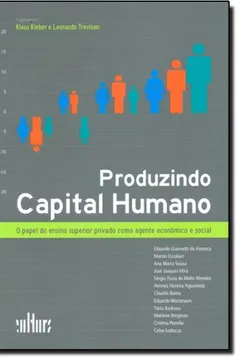 Livro Produzindo Capital Humano. O Papel do Ensino Superior Privado Como Agente Econômico e Social - Resumo, Resenha, PDF, etc.