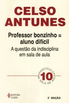 Livro Professor Bonzinho. Aluno Difícil. A Questão da Indisciplina em Sala de Aula - Resumo, Resenha, PDF, etc.