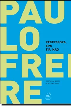 Livro Professora Sim, Tia Nao. Cartas A Quem Ousa Ensinar - Resumo, Resenha, PDF, etc.