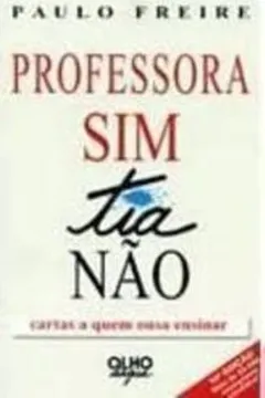 Livro Professora Sim; Tia Nao - Cartas A Quem Ousa - Resumo, Resenha, PDF, etc.