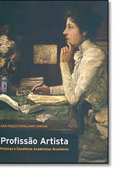 Livro Profissao Artista. Pintoras E Escultoras Academicas Brasileiras - Resumo, Resenha, PDF, etc.