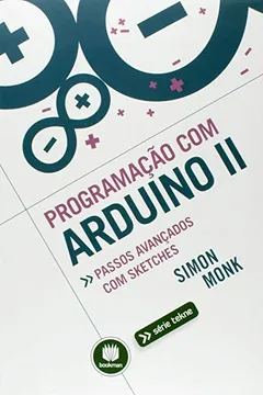 Livro Programação com Arduino. Passos Avançados com Sketches - Volume 2. Série Tekne - Resumo, Resenha, PDF, etc.