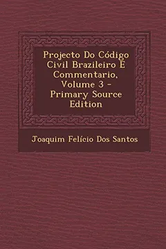 Livro Projecto Do Codigo Civil Brazileiro E Commentario, Volume 3 - Primary Source Edition - Resumo, Resenha, PDF, etc.