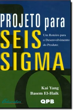 Livro Projeto Para Seis Sigma. Um Roteiro Para o Desenvolvimento do Produto - Resumo, Resenha, PDF, etc.