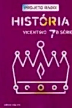 Livro Projeto Radix. Historia - 7ª Série - Resumo, Resenha, PDF, etc.