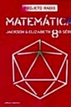 Livro Projeto Radix. Matemática - 8ª Série - Resumo, Resenha, PDF, etc.