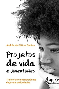 Livro Projetos de Vida e Juventudes. Trajetórias Contemporâneas de Jovens Quilombolas - Resumo, Resenha, PDF, etc.