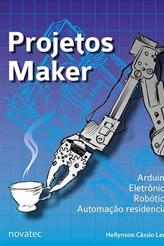 Livro Projetos Maker: Arduino, Eletrônica, Robótica, Automação Residencial - Resumo, Resenha, PDF, etc.