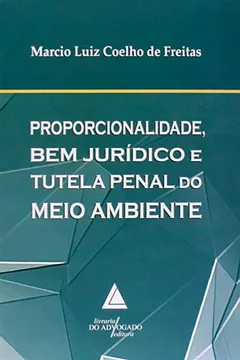 Livro Proporcionalidade Bem Jurídico e Tutela Penal do Meio Ambiente - Resumo, Resenha, PDF, etc.