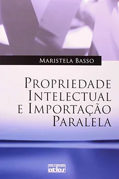 Livro Propriedade Intelectual e Importação Paralela - Resumo, Resenha, PDF, etc.