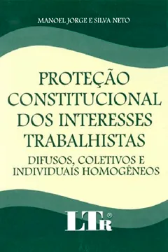 Livro Proteção Constitucional dos Interesses Trabalhistas - Resumo, Resenha, PDF, etc.